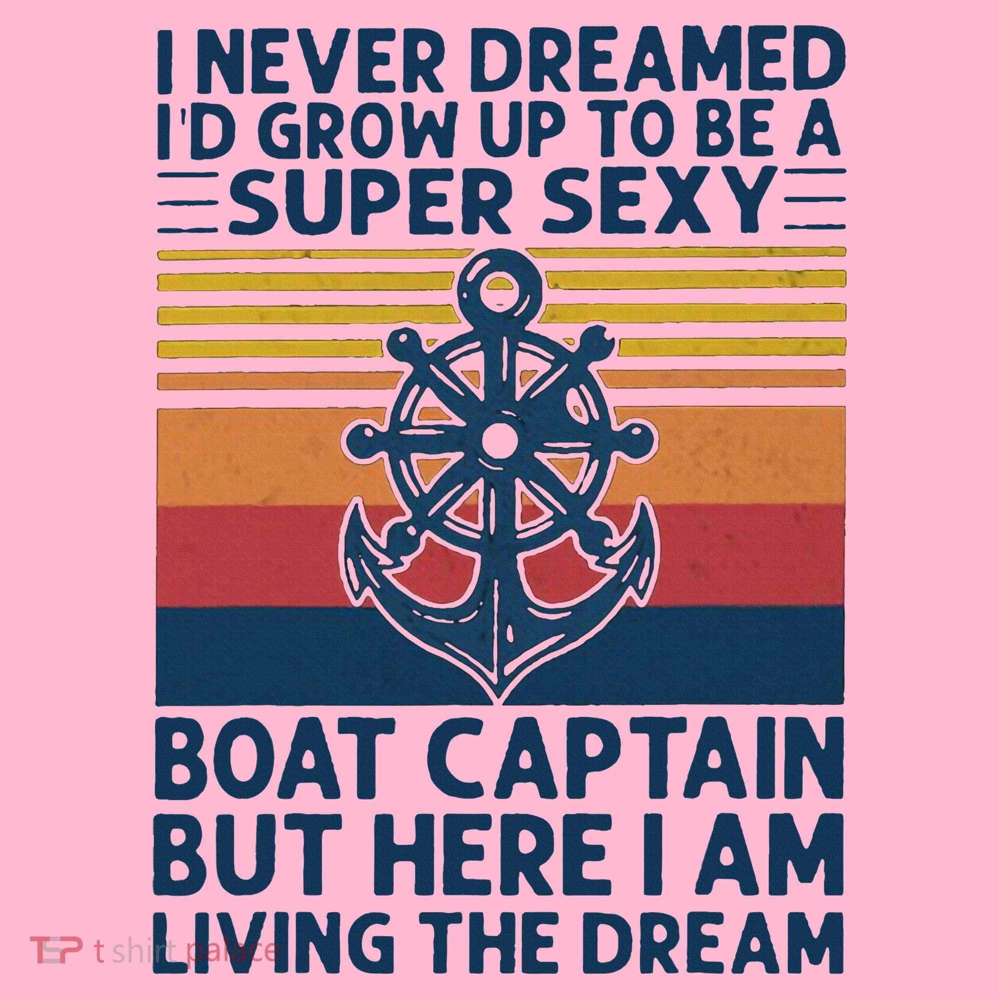 I Never Dreamed ID Grow Up To Be A Super Sexy Boat Captain Coaster