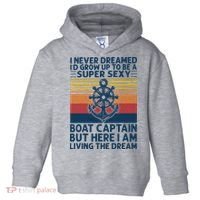 I Never Dreamed ID Grow Up To Be A Super Sexy Boat Captain Toddler Hoodie thumb 0