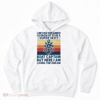 I Never Dreamed ID Grow Up To Be A Super Sexy Boat Captain Hoodie thumb 0