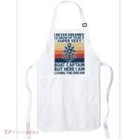 I Never Dreamed ID Grow Up To Be A Super Sexy Boat Captain Apron thumb 0