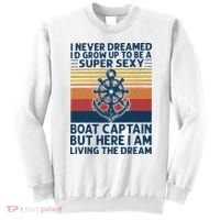 I Never Dreamed ID Grow Up To Be A Super Sexy Boat Captain Sweatshirt thumb 0