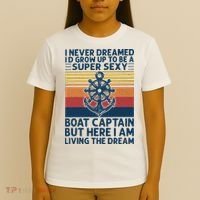 I Never Dreamed ID Grow Up To Be A Super Sexy Boat Captain T-Shirt thumb 4