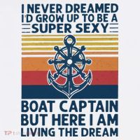 I Never Dreamed ID Grow Up To Be A Super Sexy Boat Captain T-Shirt thumb 7
