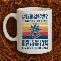 I Never Dreamed ID Grow Up To Be A Super Sexy Boat Captain Coffee Mug thumb 2