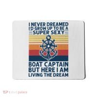 I Never Dreamed ID Grow Up To Be A Super Sexy Boat Captain Mousepad thumb 0