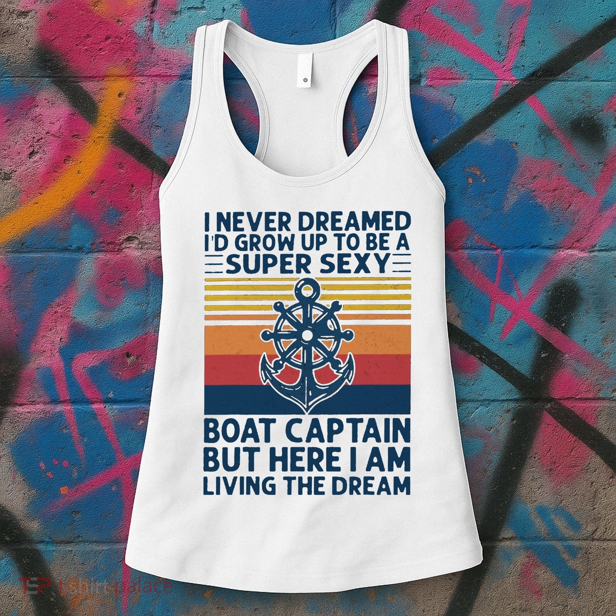 I Never Dreamed ID Grow Up To Be A Super Sexy Boat Captain Women's Tank Top