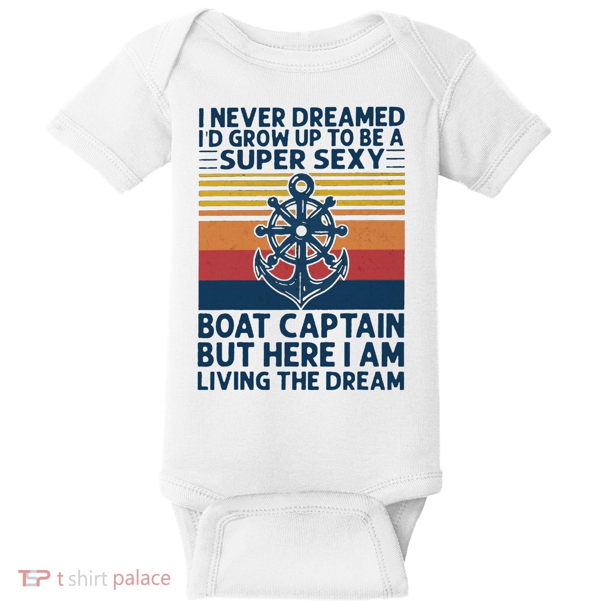 I Never Dreamed ID Grow Up To Be A Super Sexy Boat Captain Baby Bodysuit