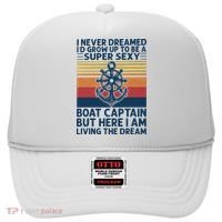 I Never Dreamed ID Grow Up To Be A Super Sexy Boat Captain Hat thumb 0