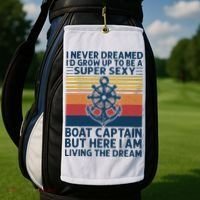 I Never Dreamed ID Grow Up To Be A Super Sexy Boat Captain Golf Towel thumb 2