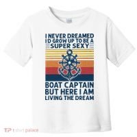 I Never Dreamed ID Grow Up To Be A Super Sexy Boat Captain Toddler T-Shirt thumb 0