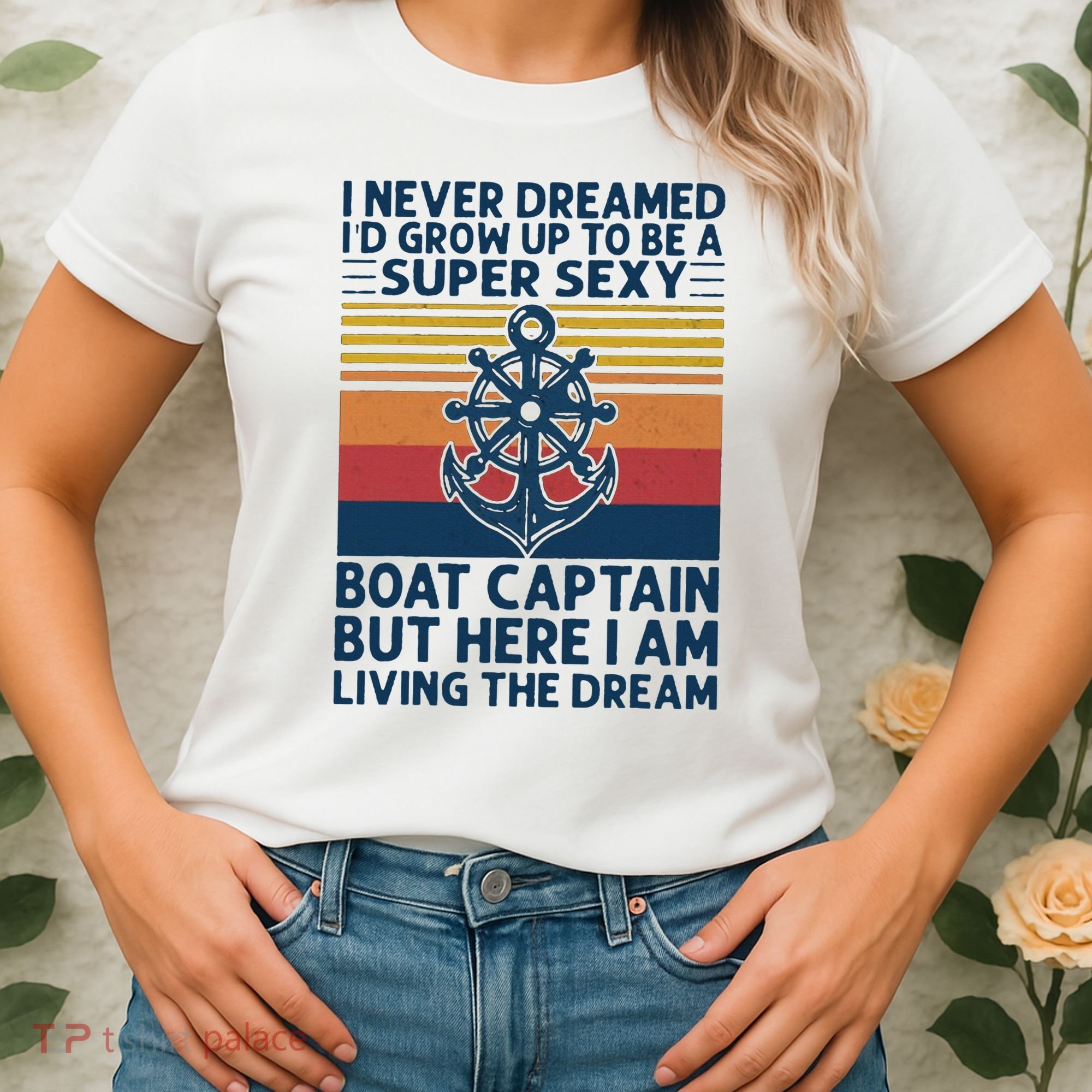 I Never Dreamed ID Grow Up To Be A Super Sexy Boat Captain Women's T-Shirt