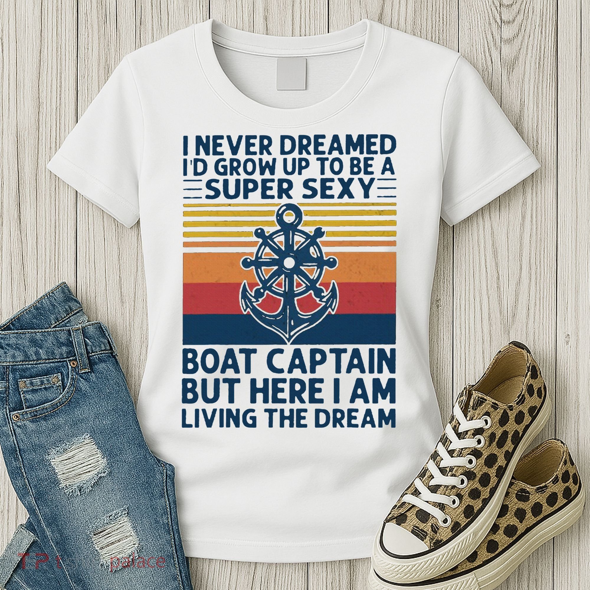 I Never Dreamed ID Grow Up To Be A Super Sexy Boat Captain Women's T-Shirt