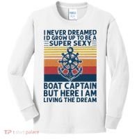 I Never Dreamed ID Grow Up To Be A Super Sexy Boat Captain Kids Long Sleeve Shirt thumb 0
