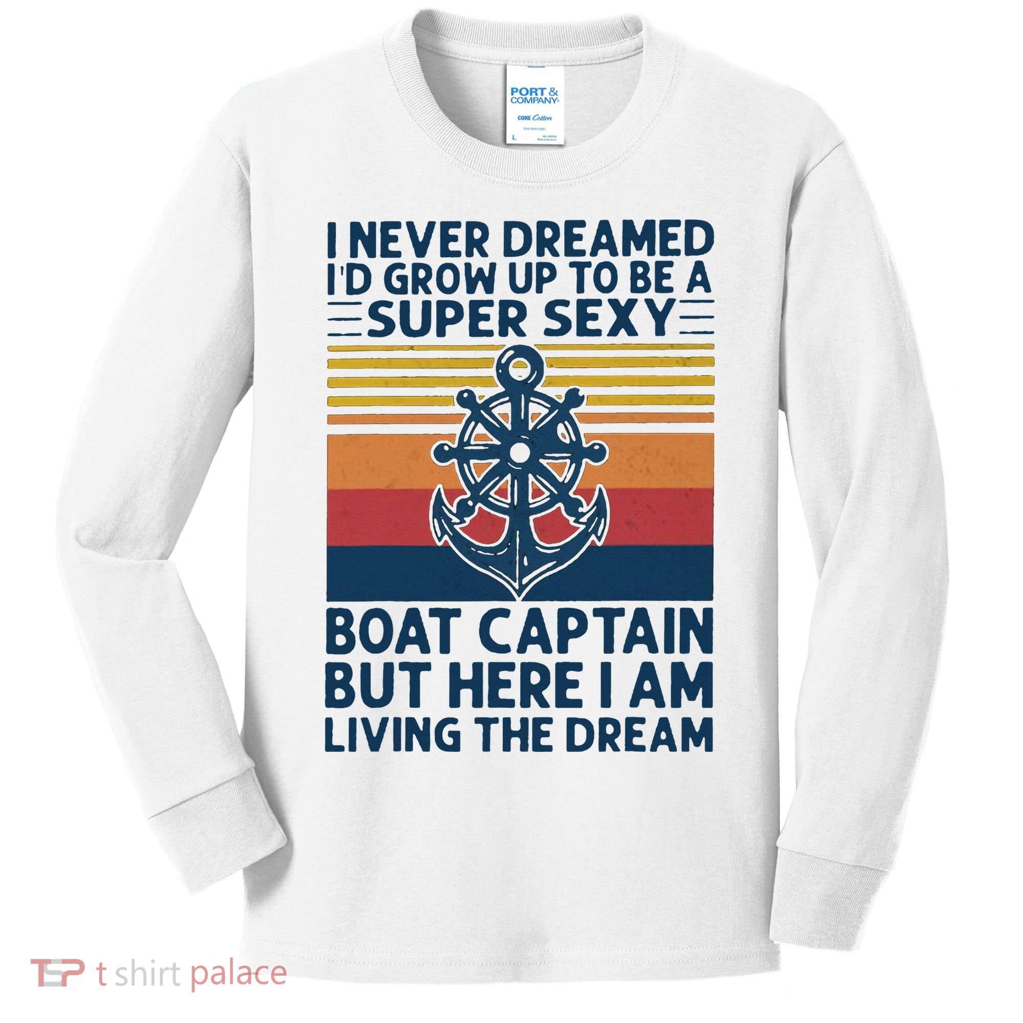 I Never Dreamed ID Grow Up To Be A Super Sexy Boat Captain Kids Long Sleeve Shirt