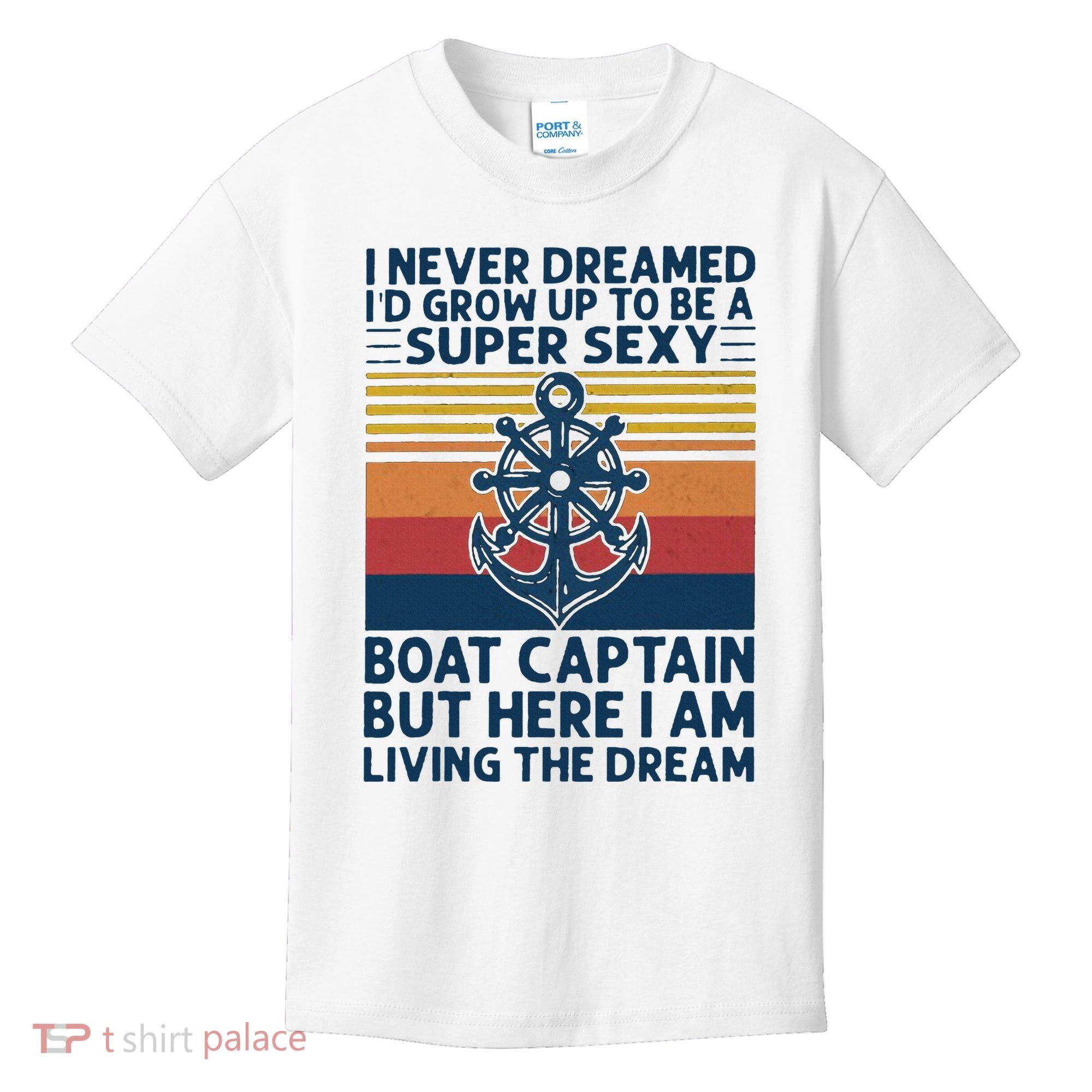 I Never Dreamed ID Grow Up To Be A Super Sexy Boat Captain Kids T-Shirt