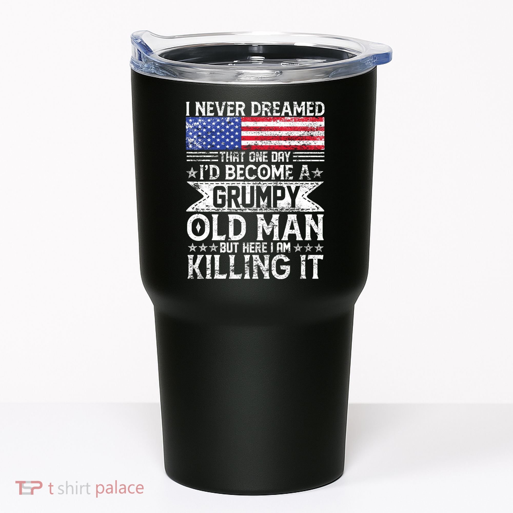 I Never Dreamed I'd Become A Grumpy Old Man Tumbler