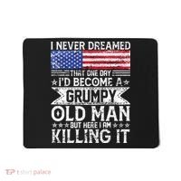 I Never Dreamed I'd Become A Grumpy Old Man Mousepad thumb 0