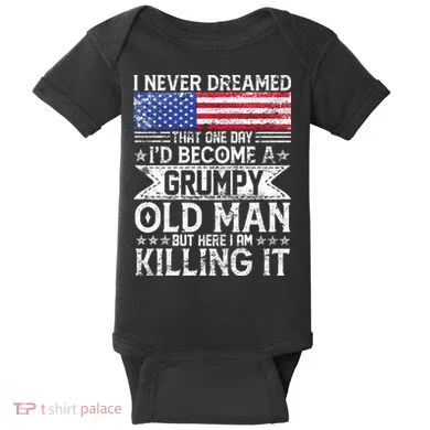 I Never Dreamed I'd Become A Grumpy Old Man Baby Bodysuit