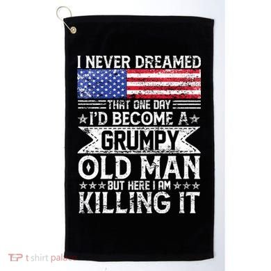I Never Dreamed I'd Become A Grumpy Old Man Golf Towel