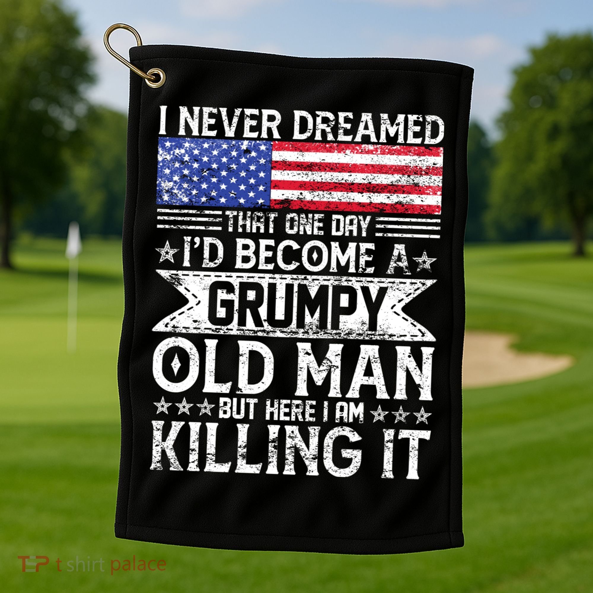 I Never Dreamed I'd Become A Grumpy Old Man Golf Towel