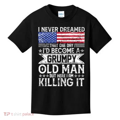 I Never Dreamed I'd Become A Grumpy Old Man Kids T-Shirt
