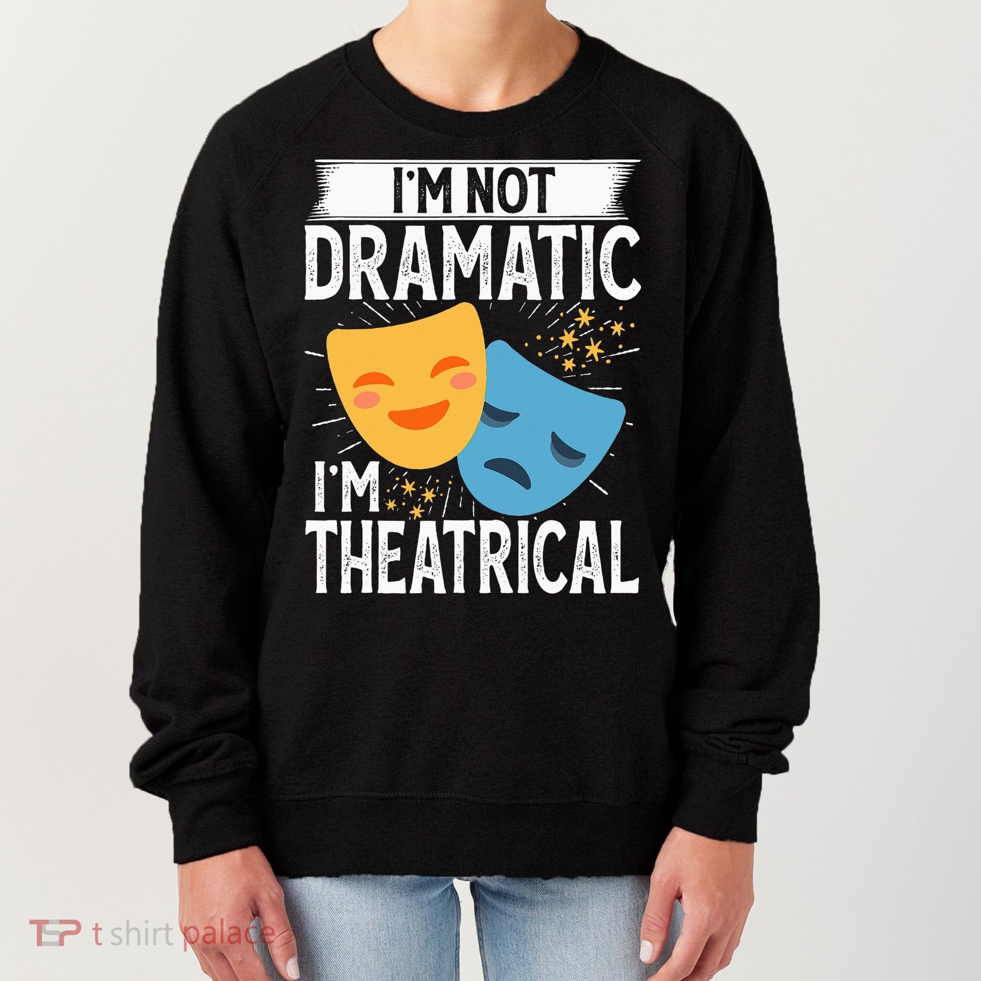 IM Not Dramatic IM Theatrical Women's Sweatshirt