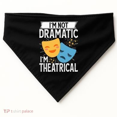 IM Not Dramatic IM Theatrical USA-Made Doggie Bandana