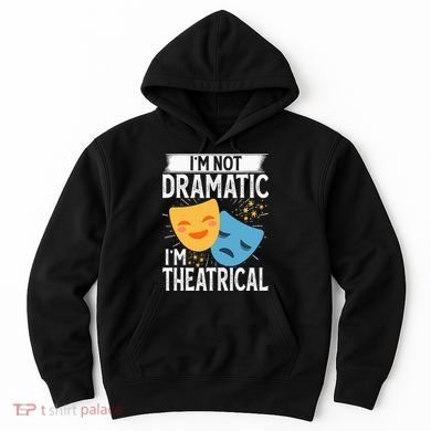 IM Not Dramatic IM Theatrical Hoodie