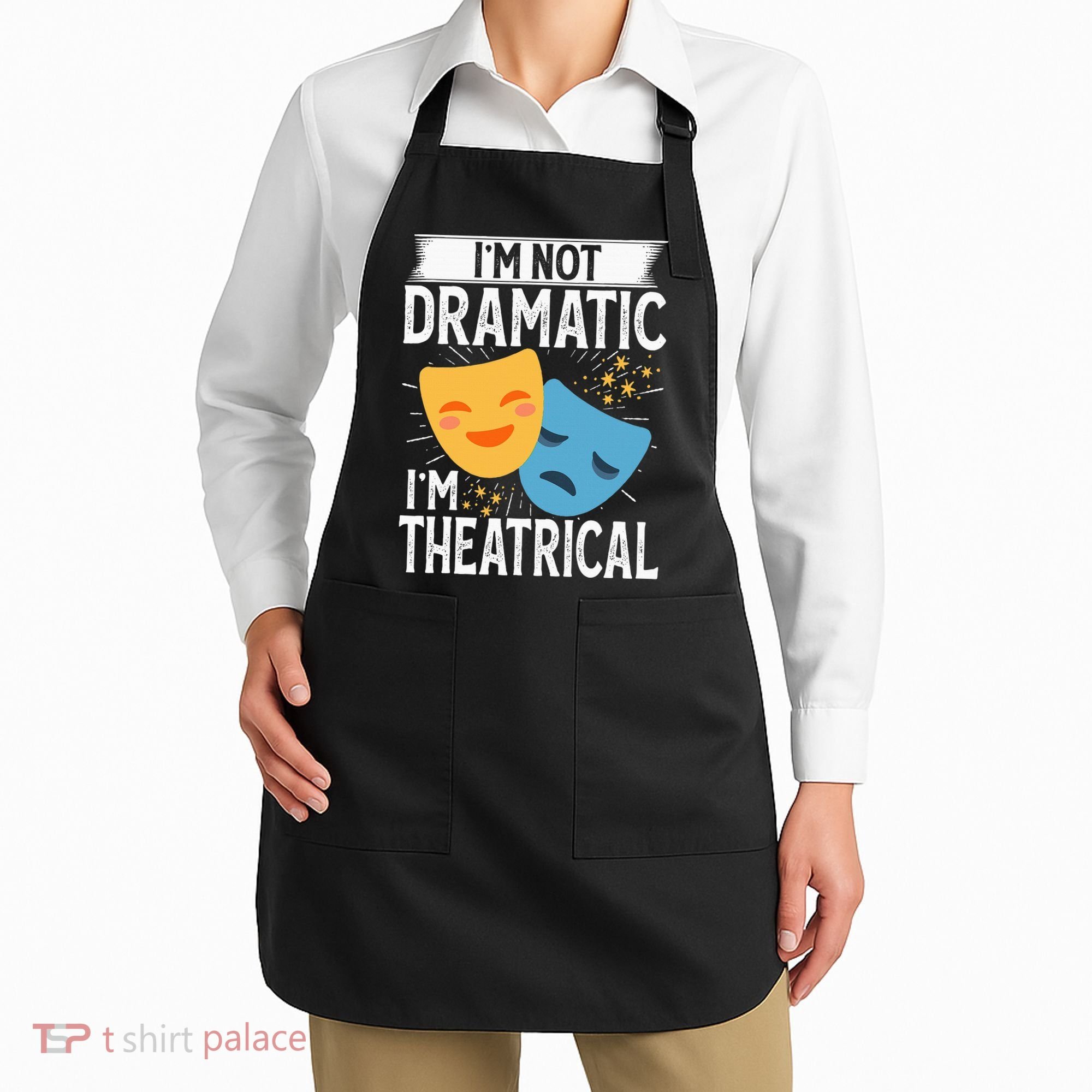 IM Not Dramatic IM Theatrical Apron