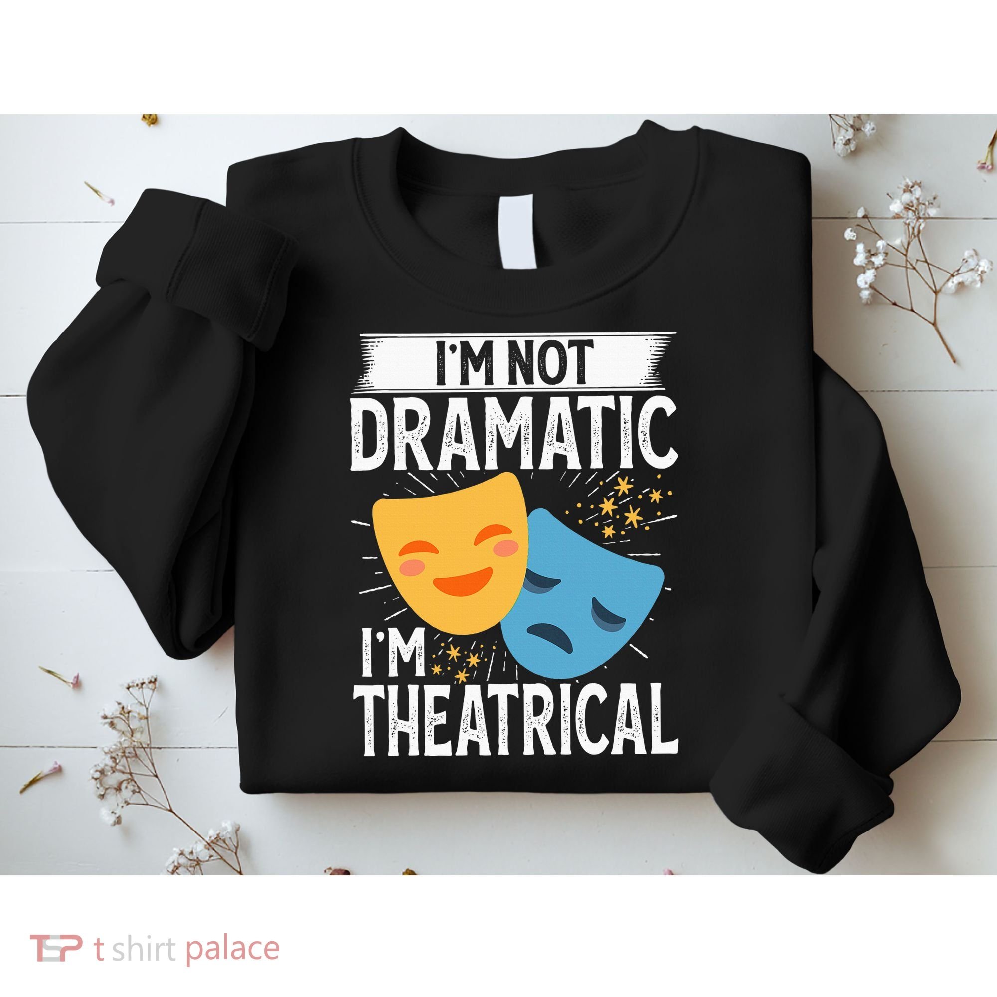 IM Not Dramatic IM Theatrical Sweatshirt