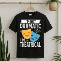 IM Not Dramatic IM Theatrical T-Shirt thumb 2