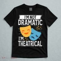IM Not Dramatic IM Theatrical T-Shirt thumb 5