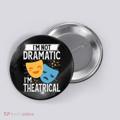 IM Not Dramatic IM Theatrical Button