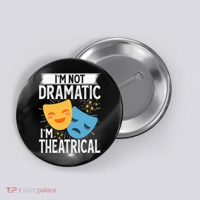 IM Not Dramatic IM Theatrical Button