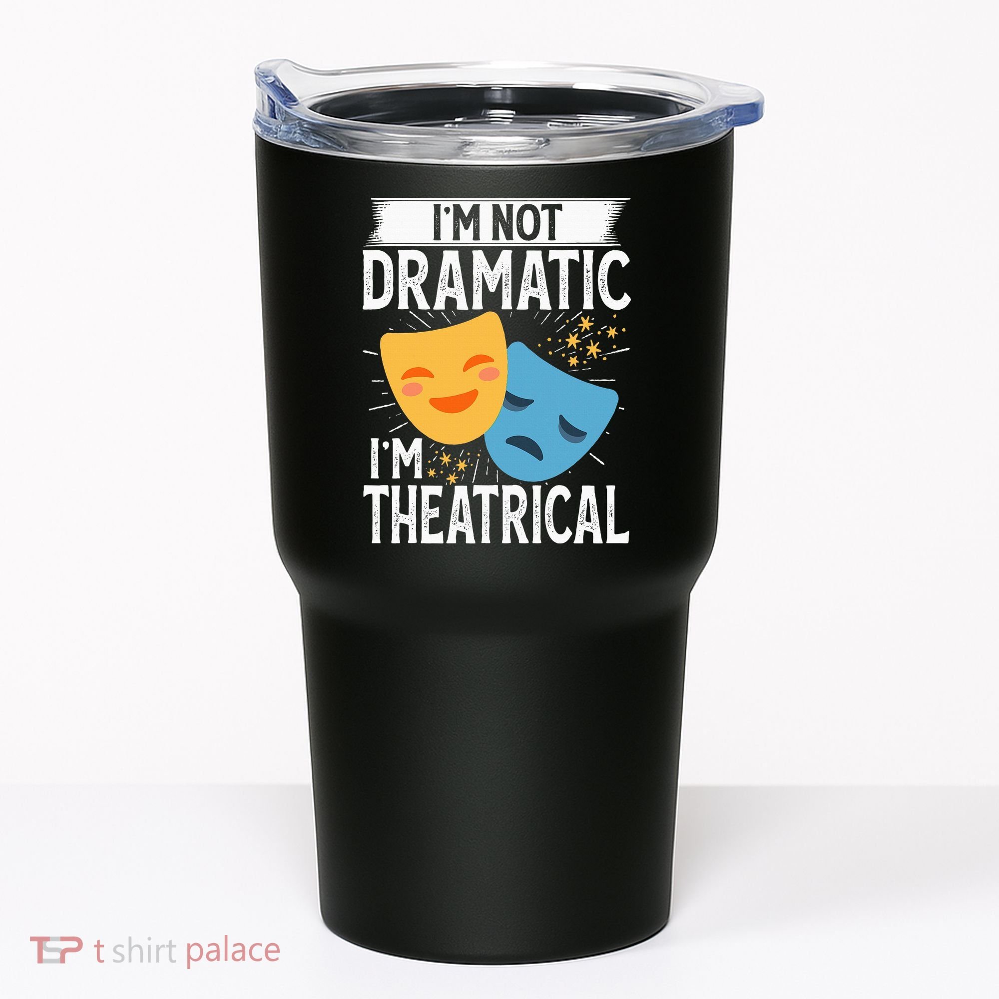 IM Not Dramatic IM Theatrical Tumbler