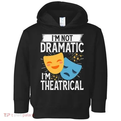 IM Not Dramatic IM Theatrical Toddler Hoodie
