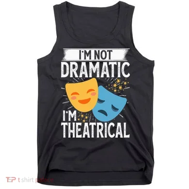 IM Not Dramatic IM Theatrical Tank Top