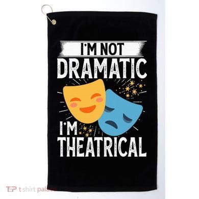 IM Not Dramatic IM Theatrical Golf Towel