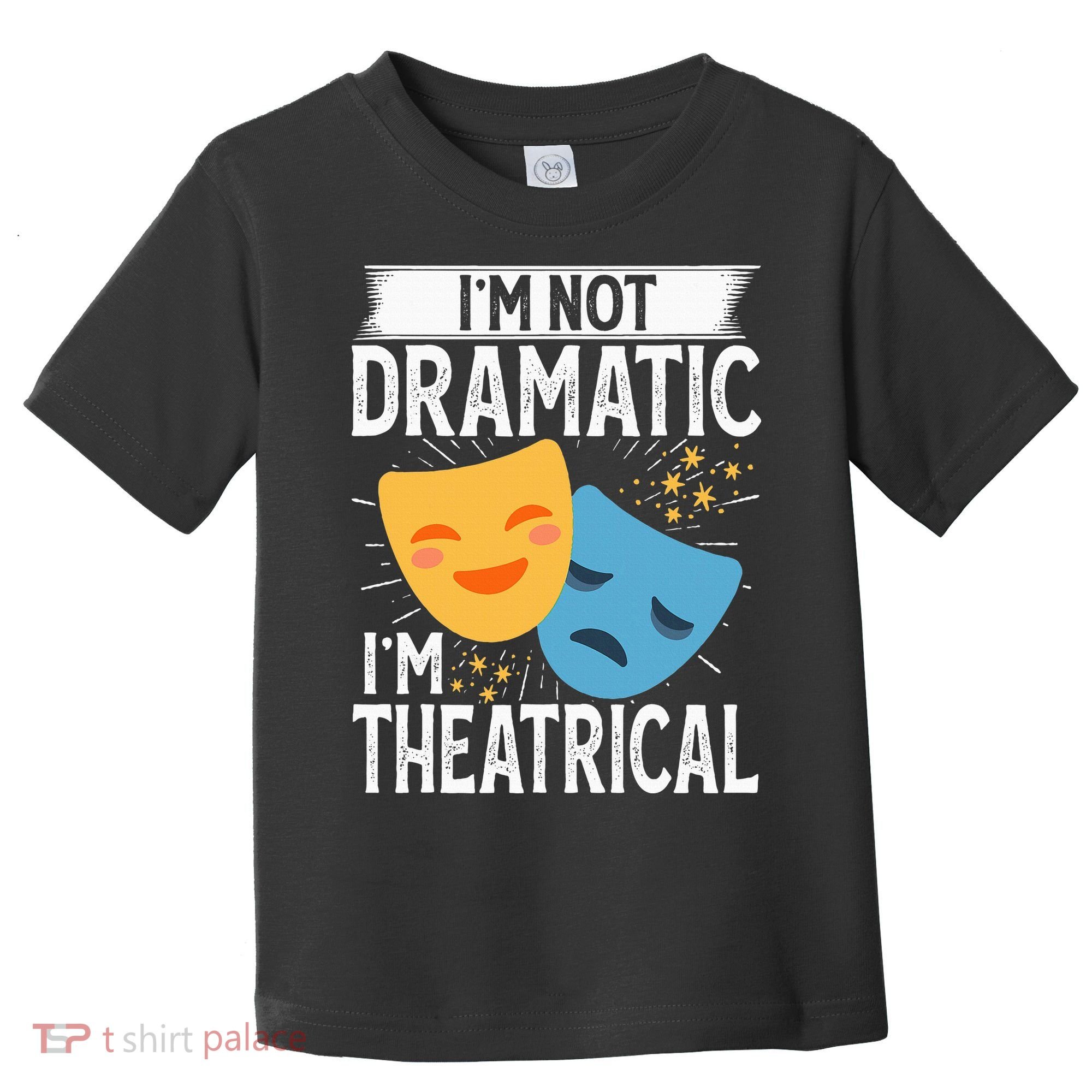 IM Not Dramatic IM Theatrical Toddler T-Shirt