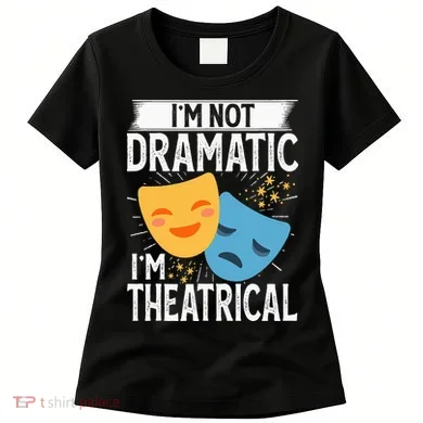 IM Not Dramatic IM Theatrical Women's T-Shirt