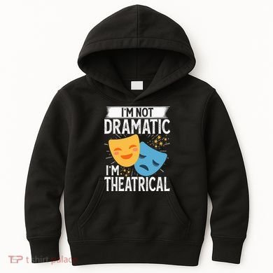 IM Not Dramatic IM Theatrical Kids Hoodie