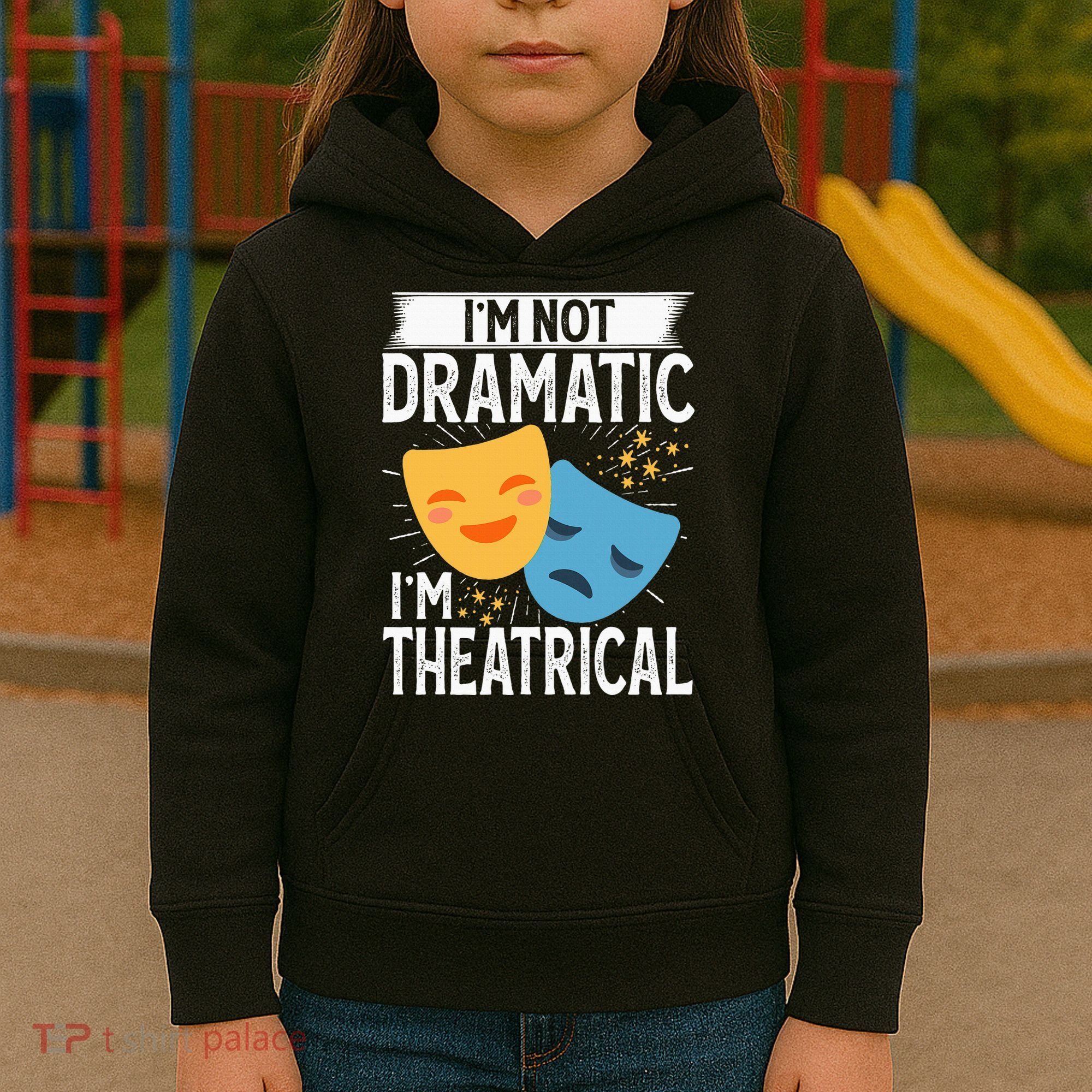 IM Not Dramatic IM Theatrical Kids Hoodie
