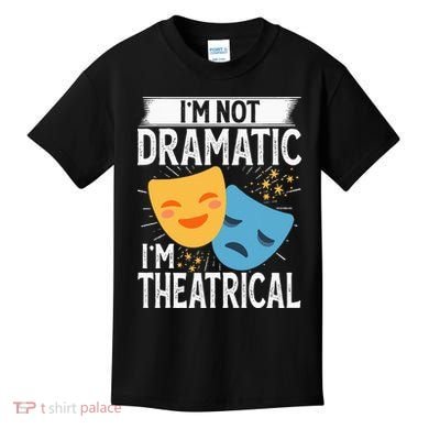 IM Not Dramatic IM Theatrical Kids T-Shirt