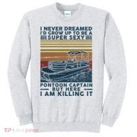 I Never Dreamed I'd Grow Up To Be A Super Sexy Pontoon Captain Sweatshirt thumb 0