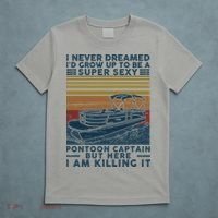 I Never Dreamed I'd Grow Up To Be A Super Sexy Pontoon Captain T-Shirt thumb 5