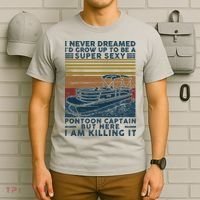 I Never Dreamed I'd Grow Up To Be A Super Sexy Pontoon Captain T-Shirt thumb 6