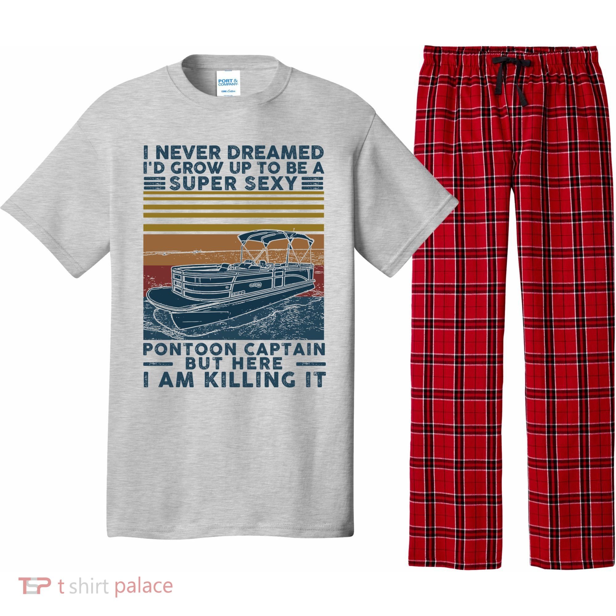 I Never Dreamed I'd Grow Up To Be A Super Sexy Pontoon Captain Pajama Set