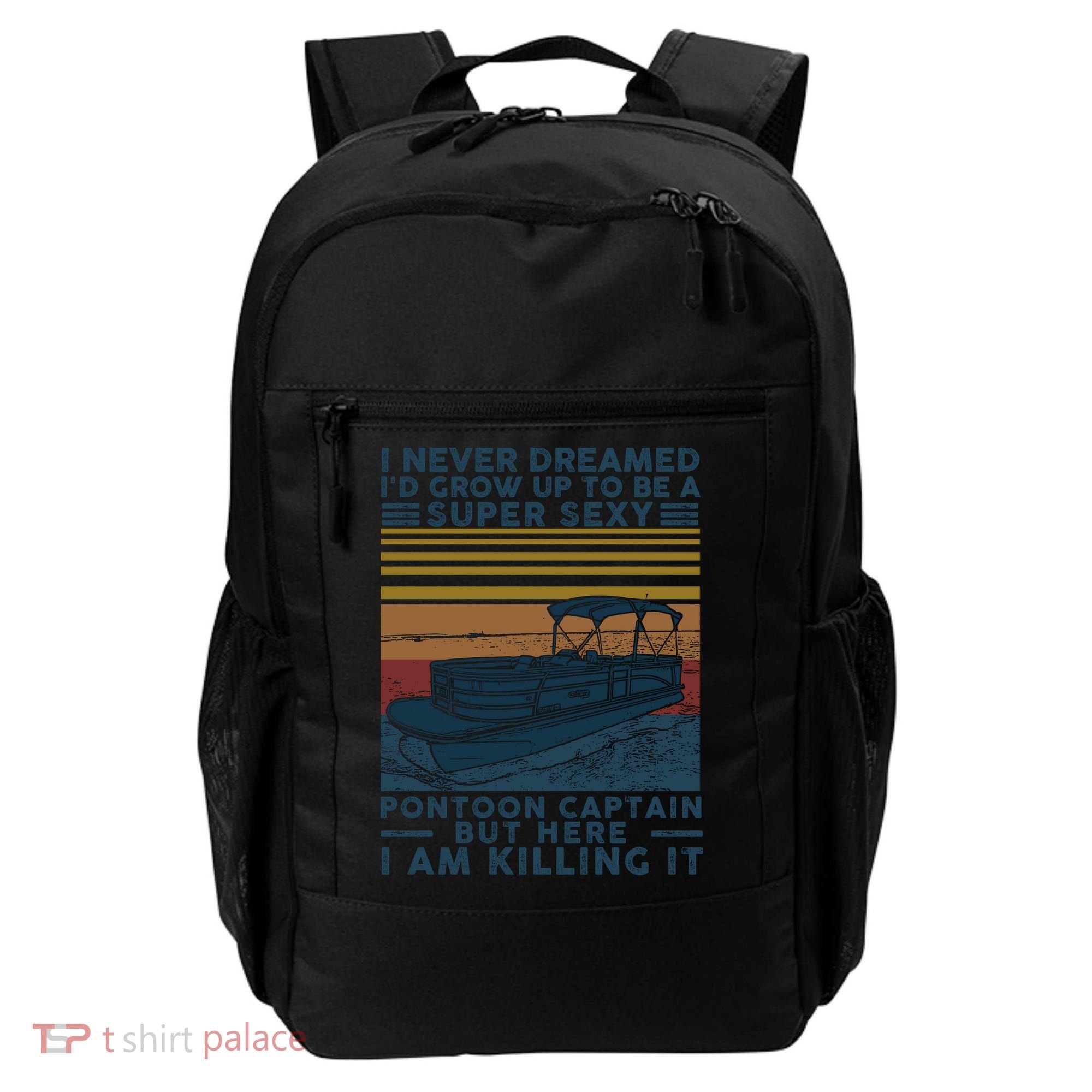 I Never Dreamed I'd Grow Up To Be A Super Sexy Pontoon Captain Backpack