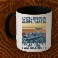 I Never Dreamed I'd Grow Up To Be A Super Sexy Pontoon Captain Coffee Mug thumb 2