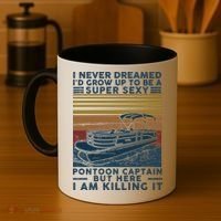 I Never Dreamed I'd Grow Up To Be A Super Sexy Pontoon Captain Coffee Mug thumb 4